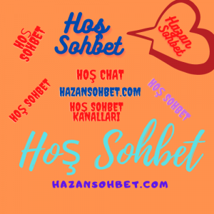 Hoş sohbet , Hoş Chat ,Sohbet Chat Kanalları