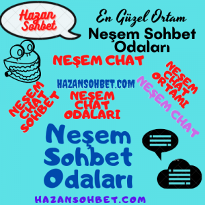 Nesem Sohbet , Nesem Chat , Neşem Sohbet Odaları , Neşem Chat Odaları ,Neşem Sohbet kanalları ,Neşem