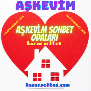 AşkEvim,Aşk Evim sohbet ,Aşk evim Chat , Aşk Evlerim ,aşk Nedir?, Aşk Sohbet Nedir?