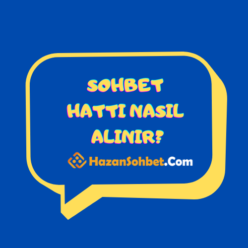 Sohbet Hattı Nasıl Alınır?