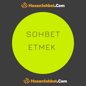 Sohbet etmek Ne Demek,Sohbet etmek istiyorum,Muhabbet etmek,Sohbet etmek TDK,Sohbet etmek için sorular,Sohbet etmek için konular,Merhaba sizinle sohbet etmek istiyorum,Akıcı sohbet konuları,