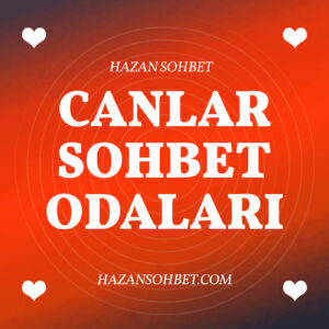 Canlar Sohbet Chat Odaları: Harika İnsanlarla Tanışın!