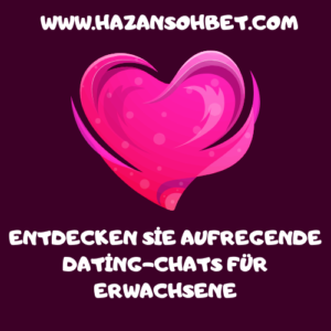 Entdecken Sie aufregende Dating-Chats für Erwachsene