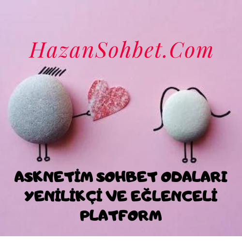 Asknetim: Sevgi Dolu Anlar ve Samimi Sohbetlerin Adresi